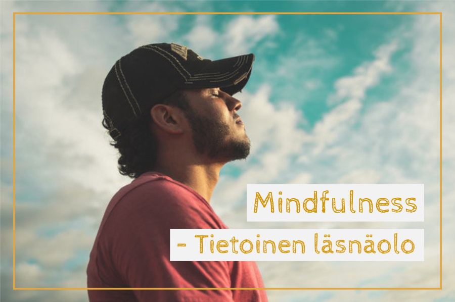 Mindfulness - tietoinen läsnäolo